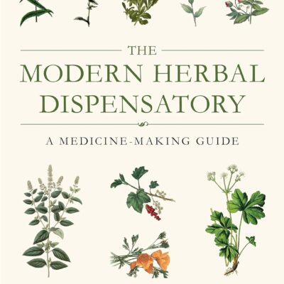 The Modern Herbal Dispensatory: A Medicine-Making Guide